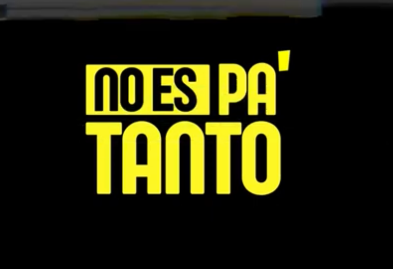 no es pa’ tanto